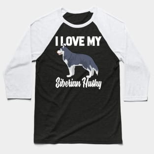 I Love My Siberian Husky Baseball T-Shirt